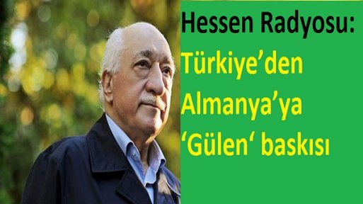 Hessen Radyosu: 'Türkiye, Gülen hareketine karşı Almanya ile temasta'