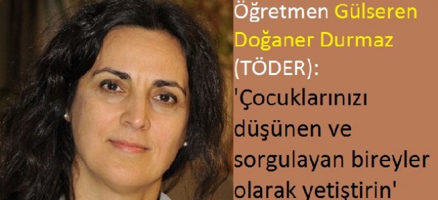 Türk Öğretmenler Derneği: 'Çocuklarınızı sorgulayan ve düşünen bireyler olarak yetiştirin'