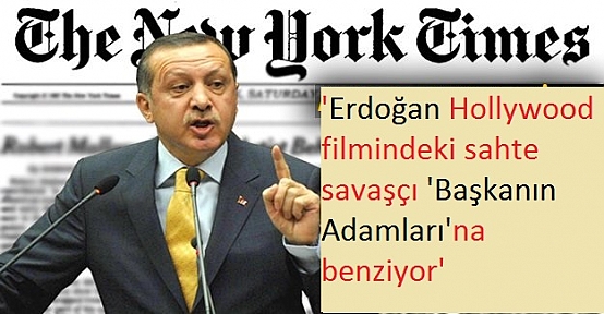 NY: 'Erdoğan Hollywood filmindeki sahte savaşçı 'Başkanın Adamları'na benziyor'