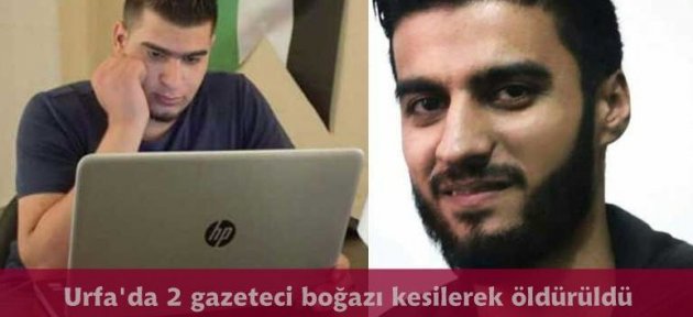 Urfa'da Suriyeli 2 gazeteci boğazı kesilerek öldürüldü
