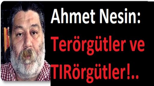 Ahmet Nesin: Terörgütler ve TIRörgütler!..