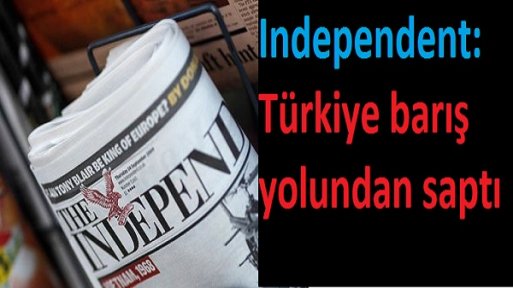 Independent: Türkiye barış yolundan saptı