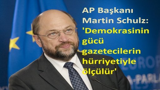 AP Başkanı Martin Schulz: 'Demokrasinin gücü gazetecilerin hürriyetiyle ölçülür'
