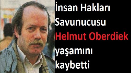 İnsan Hakları Savunucusu Helmut Oberdiek yaşamını kaybetti