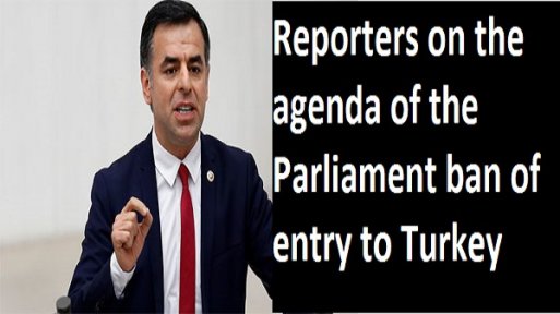 Reporters on the agenda of the Parliament ban of entry to Turkey