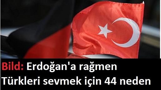 Bild: Erdoğan'a rağmen Almanların Türkleri sevmesi için 44 neden