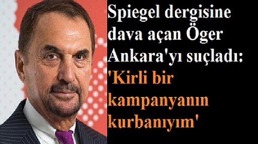 Spiegel dergisine dava açan Öger Ankara'yı suçladı: Kirli bir kampanyanın kurbanıyım