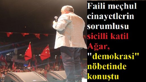 Sicilli katil Mehmet Ağar 'demokrasi' nöbetinde konuştu