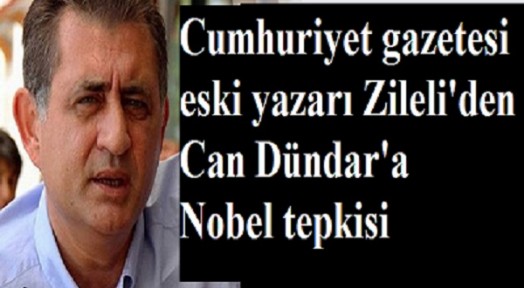 Cumhuriyet eski yazarı Zileli'den Can Dündar'a Nobel tepkisi