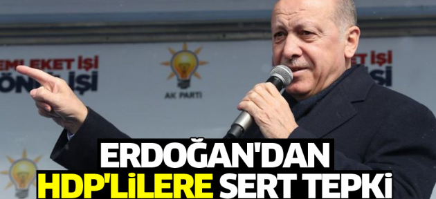 Erdoğan'dan HDP'ye sert tepki: Bu ülkede yeriniz yok