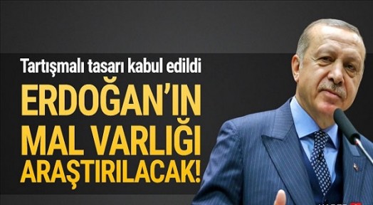 Erdoğan ve ailesinin mal varlığı araştırılacak
