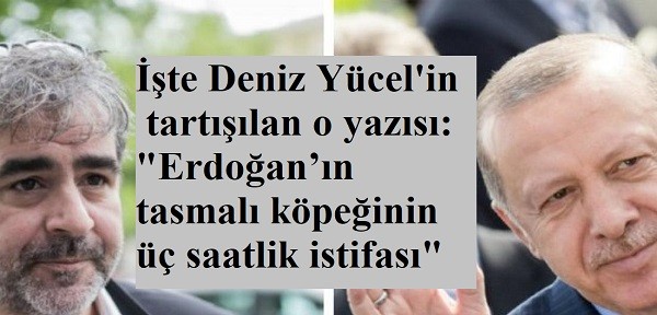 Yücel: "Erdoğan’ın tasmalı köpeğinin üç saatlik istifası"