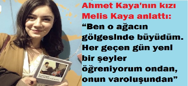 Ahmet Kaya'nın kızı Melis Kaya: "Özlemi hafifler sanıyordum ama artıyor"